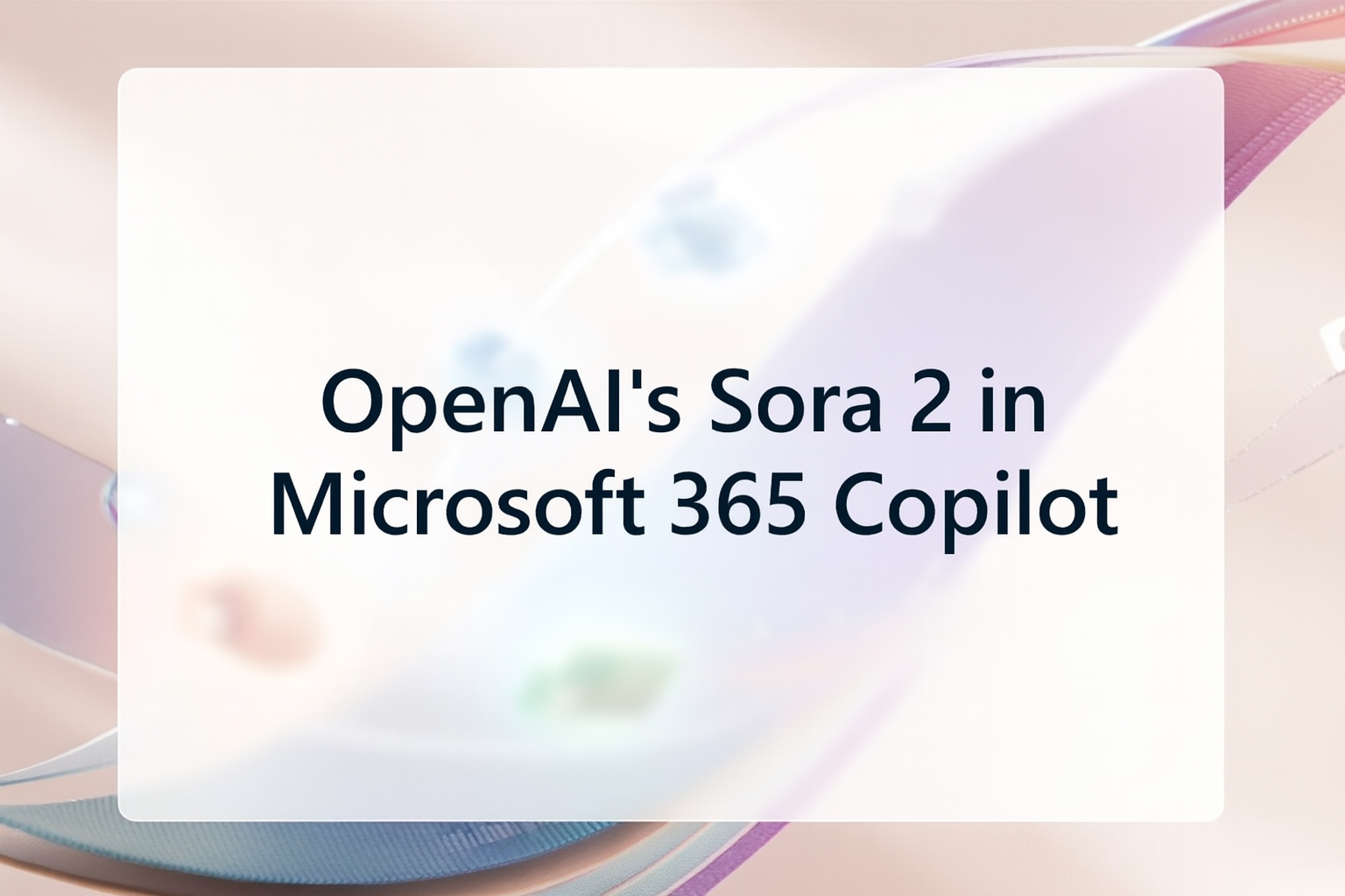 Sora-2 now in Microsoft 365 Copilot