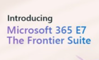 Microsoft 365 E7 Explained – The new “AI Frontier Suite”